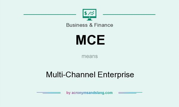 What does MCE mean? It stands for Multi-Channel Enterprise