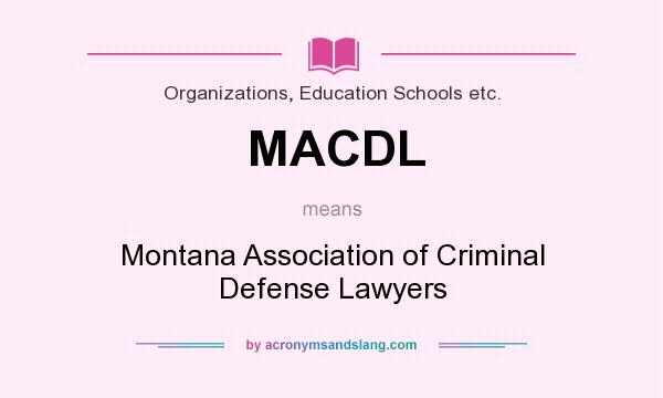 What does MACDL mean? It stands for Montana Association of Criminal Defense Lawyers