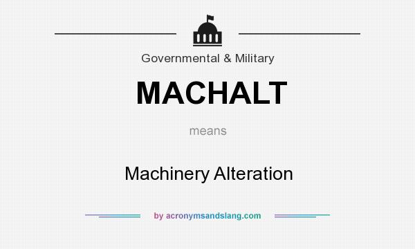 What does MACHALT mean? It stands for Machinery Alteration