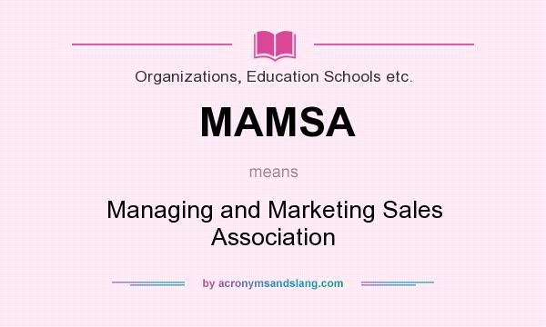 What does MAMSA mean? It stands for Managing and Marketing Sales Association