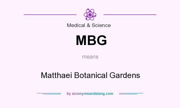 What does MBG mean? It stands for Matthaei Botanical Gardens