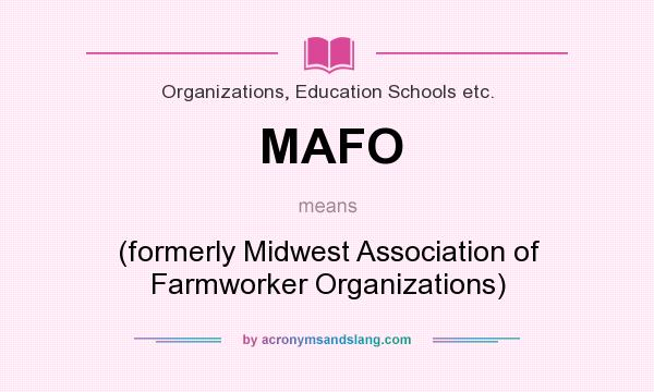 What does MAFO mean? It stands for (formerly Midwest Association of Farmworker Organizations)