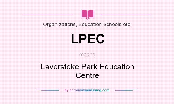 What does LPEC mean? It stands for Laverstoke Park Education Centre
