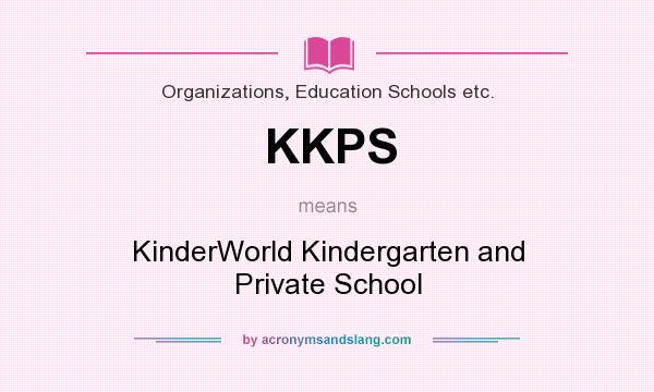 What does KKPS mean? It stands for KinderWorld Kindergarten and Private School