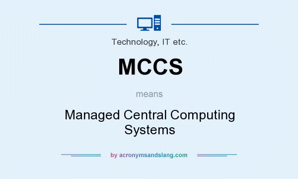 What does MCCS mean? It stands for Managed Central Computing Systems