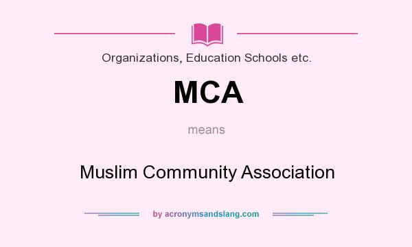 What does MCA mean? It stands for Muslim Community Association