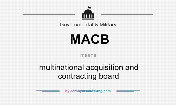 What does MACB mean? It stands for multinational acquisition and contracting board