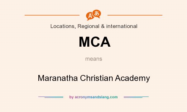 What does MCA mean? It stands for Maranatha Christian Academy