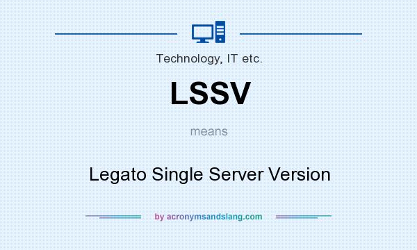 What does LSSV mean? It stands for Legato Single Server Version