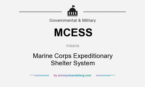 What does MCESS mean? It stands for Marine Corps Expeditionary Shelter System