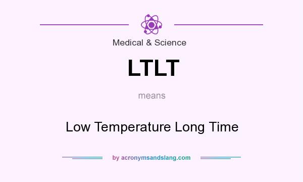What does LTLT mean? It stands for Low Temperature Long Time