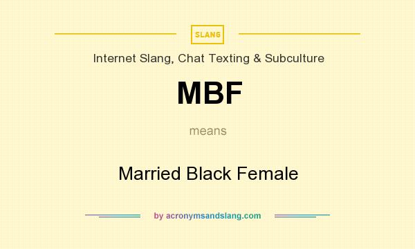 What does MBF mean? It stands for Married Black Female
