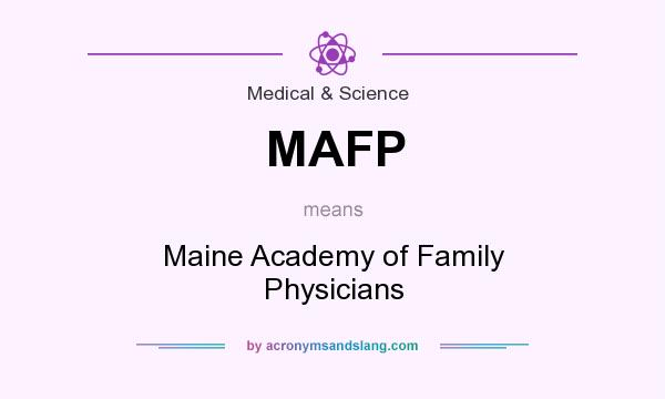 What does MAFP mean? It stands for Maine Academy of Family Physicians