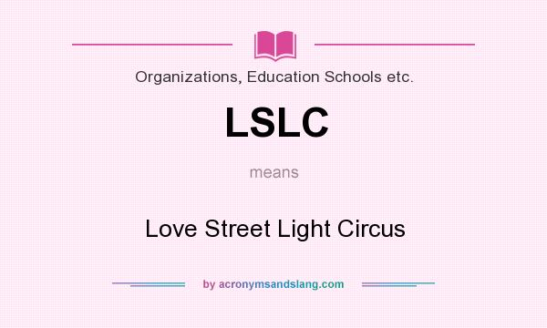 What does LSLC mean? It stands for Love Street Light Circus