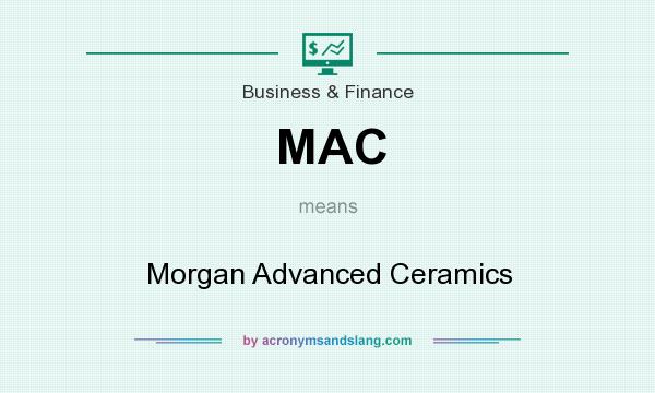 What does MAC mean? It stands for Morgan Advanced Ceramics