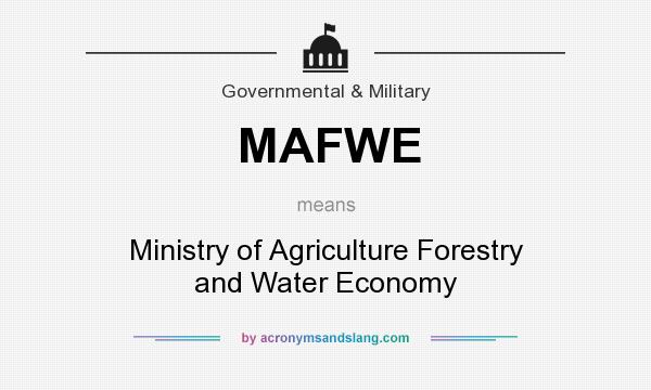What does MAFWE mean? It stands for Ministry of Agriculture Forestry and Water Economy