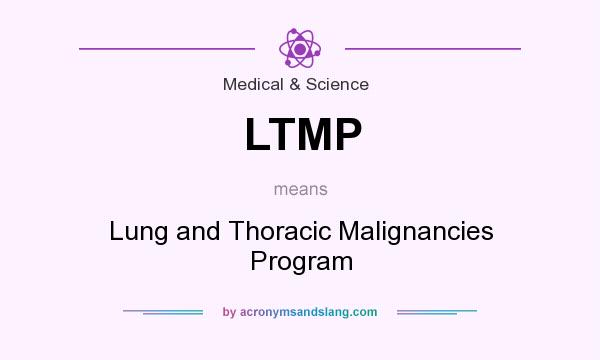 What does LTMP mean? It stands for Lung and Thoracic Malignancies Program