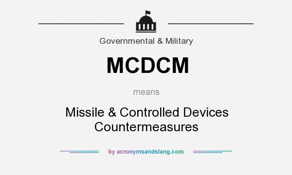 What does MCDCM mean? It stands for Missile & Controlled Devices Countermeasures