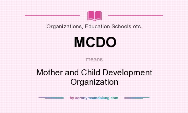 What does MCDO mean? It stands for Mother and Child Development Organization