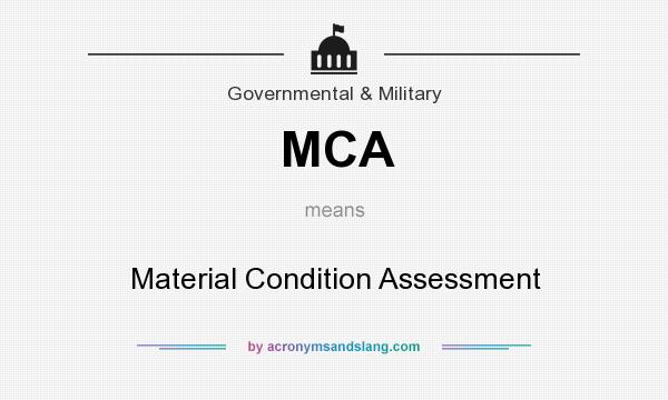 What does MCA mean? It stands for Material Condition Assessment