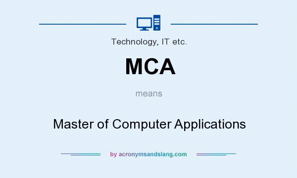 What does MCA mean? It stands for Master of Computer Applications