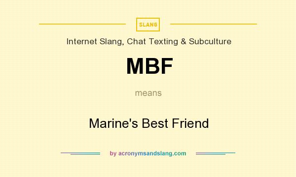 What does MBF mean? It stands for Marine`s Best Friend