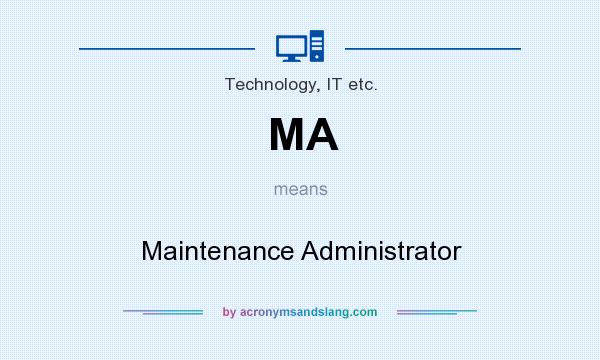 What does MA mean? It stands for Maintenance Administrator