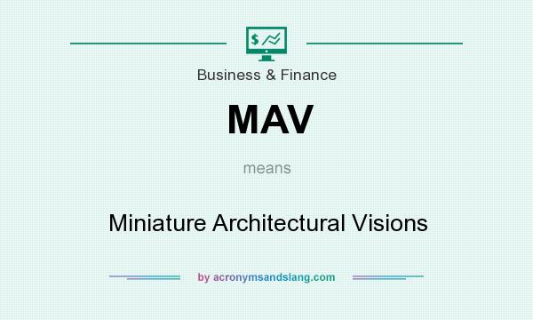 What does MAV mean? It stands for Miniature Architectural Visions