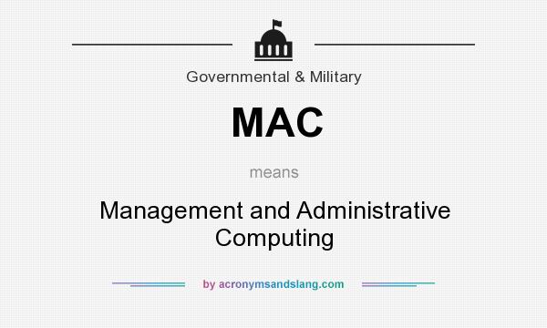 What does MAC mean? It stands for Management and Administrative Computing