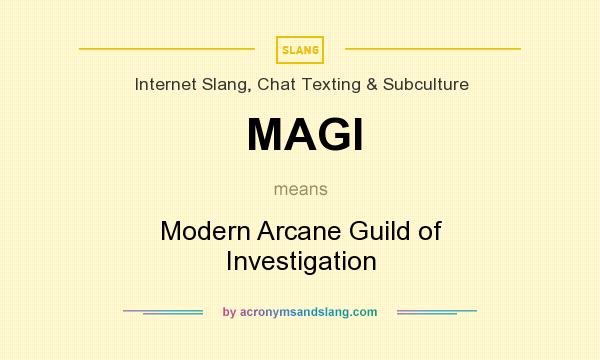 What does MAGI mean? It stands for Modern Arcane Guild of Investigation