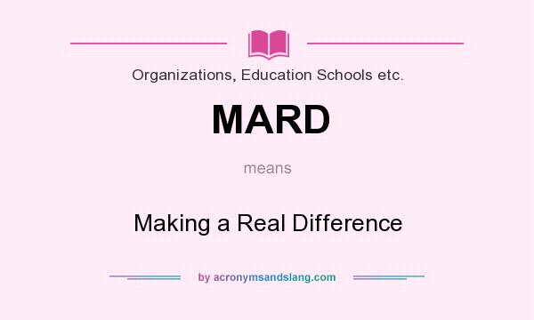 What does MARD mean? It stands for Making a Real Difference
