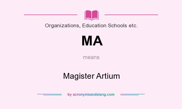 What does MA mean? It stands for Magister Artium