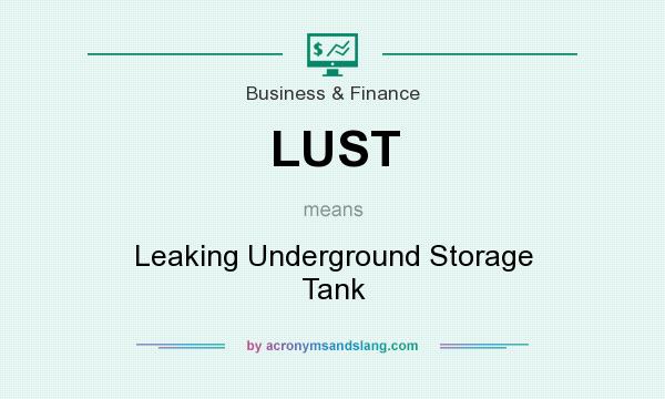 What does LUST mean? It stands for Leaking Underground Storage Tank