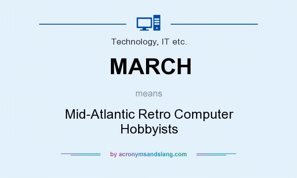 What does MARCH mean? It stands for Mid-Atlantic Retro Computer Hobbyists