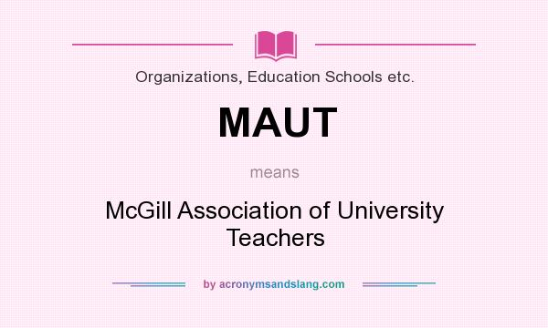 What does MAUT mean? It stands for McGill Association of University Teachers