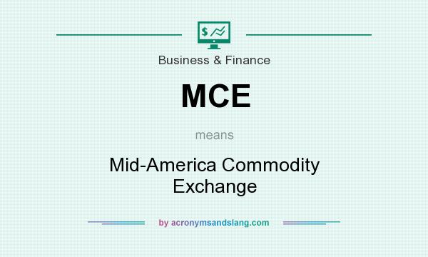 What does MCE mean? It stands for Mid-America Commodity Exchange