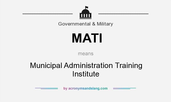 What does MATI mean? It stands for Municipal Administration Training Institute