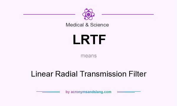 What does LRTF mean? It stands for Linear Radial Transmission Filter