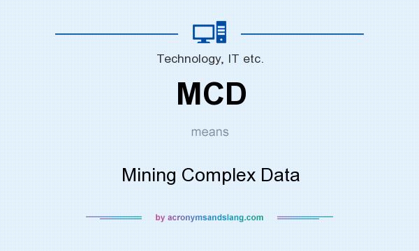 What does MCD mean? It stands for Mining Complex Data