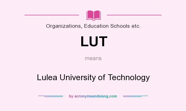 What does LUT mean? It stands for Lulea University of Technology