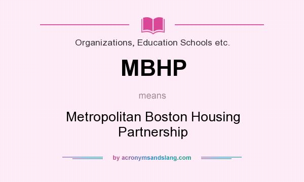 What does MBHP mean? It stands for Metropolitan Boston Housing Partnership
