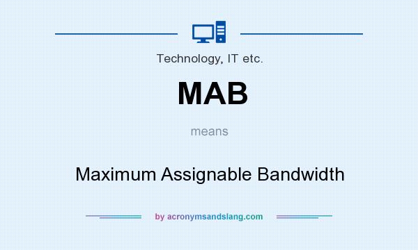 What does MAB mean? It stands for Maximum Assignable Bandwidth