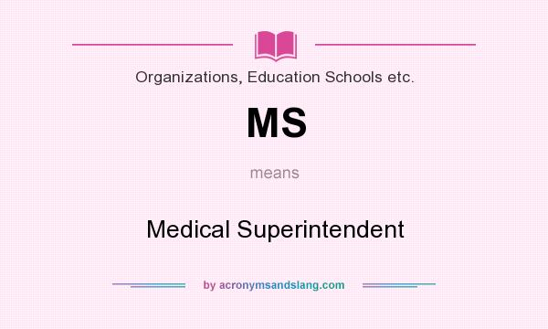 What does MS mean? It stands for Medical Superintendent