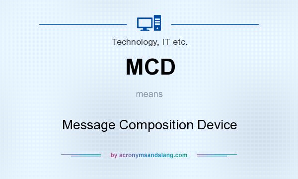 What does MCD mean? It stands for Message Composition Device