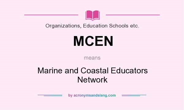 What does MCEN mean? It stands for Marine and Coastal Educators Network