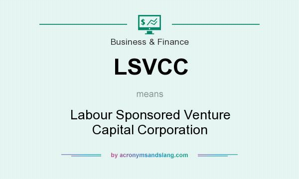 What does LSVCC mean? It stands for Labour Sponsored Venture Capital Corporation