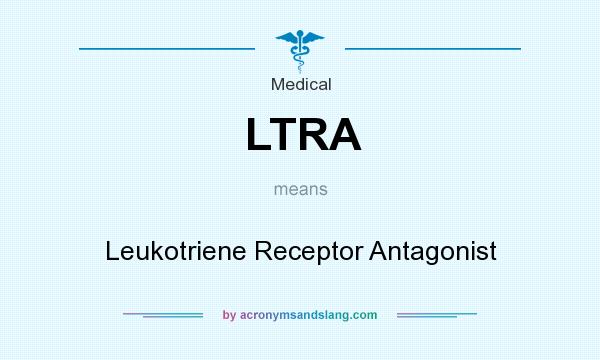What does LTRA mean? It stands for Leukotriene Receptor Antagonist