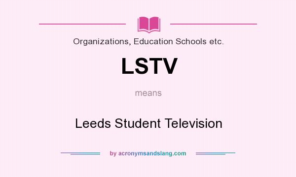 What does LSTV mean? It stands for Leeds Student Television