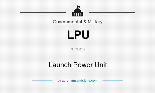 What does LPU mean? It stands for Launch Power Unit