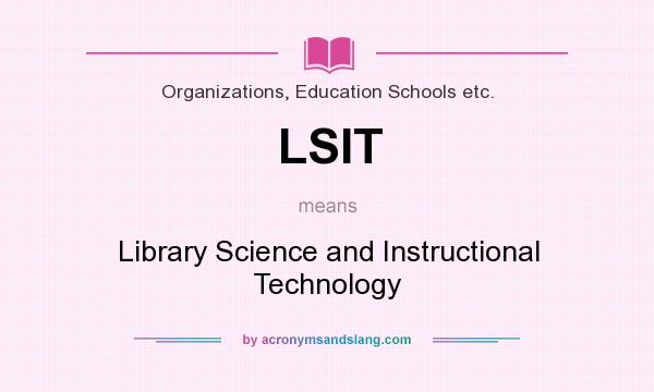 What does LSIT mean? It stands for Library Science and Instructional Technology